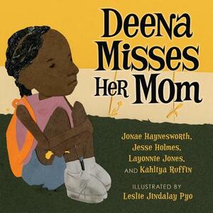 Deena Misses Her Mom by Jesse Holmes, Kahliya Ruffin