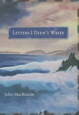 Letters I Didn't Write by John MacKenzie