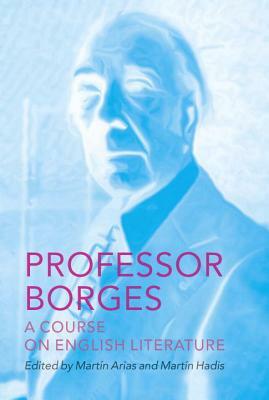 Professor Borges: A Course on English Literature by Jorge Luis Borges