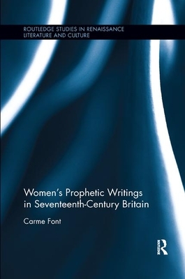 Women&#65533;s Prophetic Writings in Seventeenth-Century Britain by Carme Font