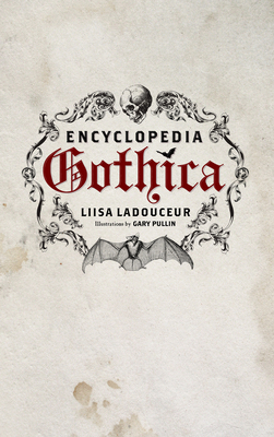 Encyclopedia Gothica by Liisa Ladouceur