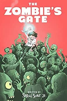 The Zombie's Gate: A journey full of Zombies, Robots, Ninjas, Super powers, Ancient American Spells and Playing Cards! by Kyrylo Sopot, Sergii Sopot Jnr.