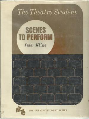 The Theatre Student: Scenes to Perform by Peter Kline