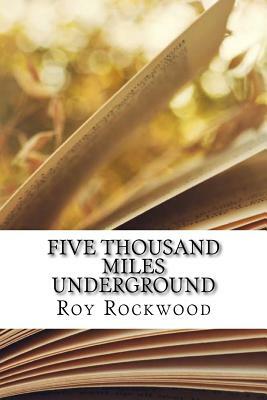 Five Thousand Miles Underground by Roy Rockwood