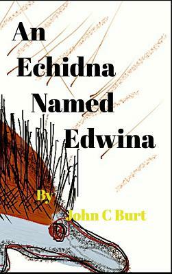 An Echidna Named Edwina. by John C. Burt