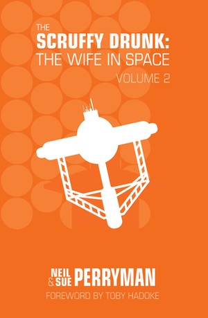 The Scruffy Drunk: The Wife in Space, Volume 2 by Neil Perryman