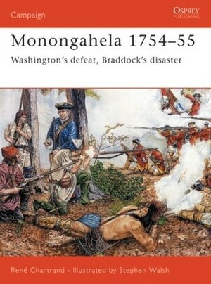 Monongahela 1754-55: Washington's defeat, Braddock's disaster by René Chartrand