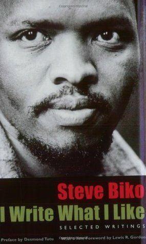 I Write What I Like: Selected Writings by Desmond Tutu, Aelred Stubbs, Steve Biko, Malusi Mpumlwana, Lewis R. Gordon