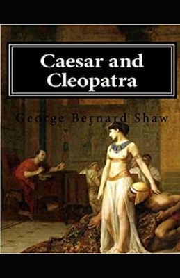 Caesar and Cleopatra Illustrated by George Bernard Shaw