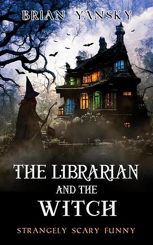 The Librarian And The Witch by Brian Yansky