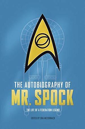 The Autobiography of Mr. Spock: The Life of a Federation Legend by Una McCormack, Una McCormack