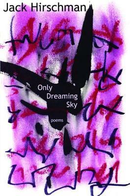 Only Dreaming Sky: Poems by Jack Hirschman