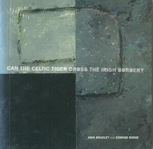 Can the Celtic Tiger Cross the Irish Border? by John Bradley