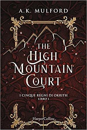 The high mountain court. I cinque regni di Okrith (Libro 1) by A.K. Mulford