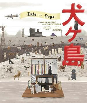 The Wes Anderson Collection: Isle of Dogs by Ryan Stevenson, Lauren Wilford