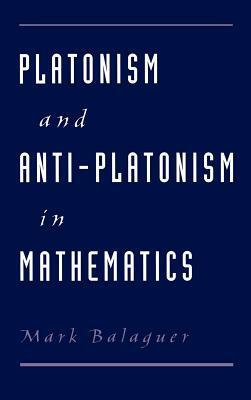 Platonism and Anti-Platonism in Mathematics by Mark Balaguer