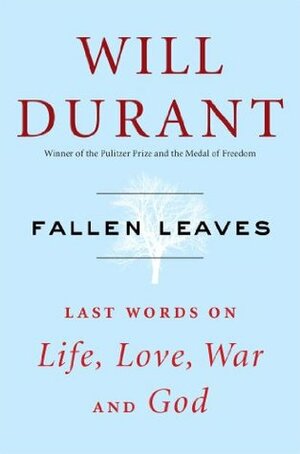 Fallen Leaves: Last Words on Life, Love, War and God by Will Durant
