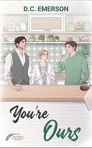 You're Ours by D.C. Emerson