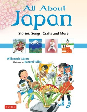 All About Japan: Stories, Songs, Crafts and More by Kazumi Wilds, Willamarie Moore