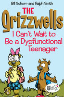 The Grizzwells: I Can't Wait to Be a Dysfunctional Teenager by Bill Schorr