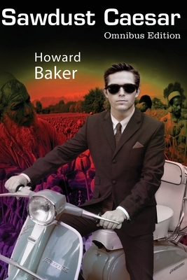 Sawdust Caesar: Omnibus Edition by Howard Baker