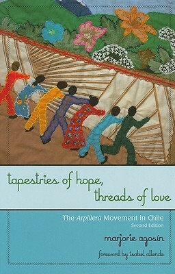 Tapestries of Hope, Threads of Love: The Arpillera Movement in Chile by Marjorie Agosín, Celeste Kostopulos-Cooperman