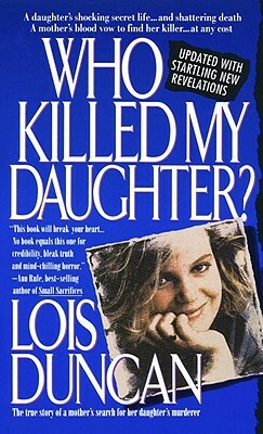 Who Killed My Daughter?: The True Story of a Mother's Search for Her Daughter's Murderer by Lois Duncan