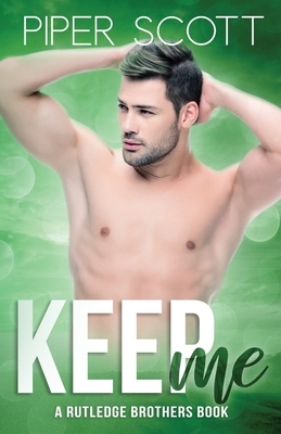 Keep Me: A Rutledge Brothers Book by Piper Scott