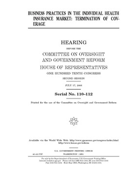 Business practices in the individual health insurance market: termination of coverage by Committee on Oversight and Gove (house), United S. Congress, United States House of Representatives