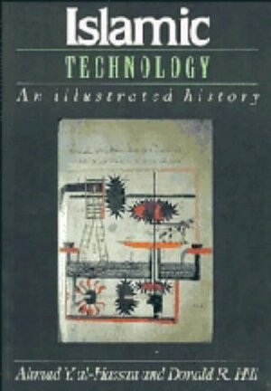 Islamic Technology: An Illustrated History by Ahmad Y. al-Hassan, Donald Routledge Hill