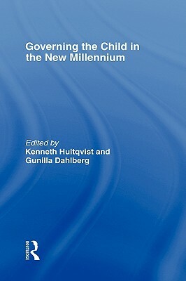 Governing the Child in the New Millennium by Gunilla Dahlberg, Kenneth Hultqvist