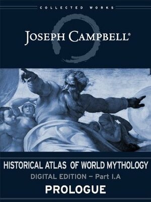 Prologue: Historical Atlas of World Mythology Part I.A by Joseph Campbell, David Kudler, Robert Walter