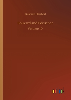 Bouvard and Pécuchet: Volume 10 by Gustave Flaubert