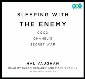 Sleeping with the Enemy: Coco Chanel's Secret War by Hal Vaughan