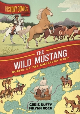 History Comics: The Wild Mustang: Horses of the American West by Chris Duffy