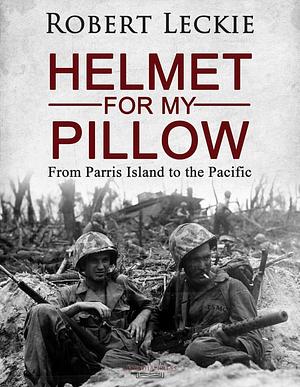 Helmet for My Pillow by Robert Leckie