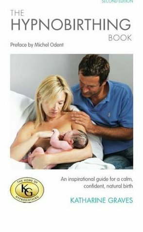 The Hypnobirthing Book: An Inspirational Guide for a Calm, Confident, Natural Birth by Katharine Graves