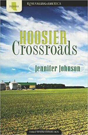 Hoosier Crossroads: Pursuit of Goals Lead to Romance by Jennifer Collins Johnson