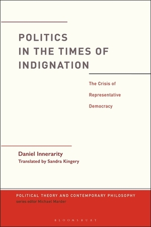 Politics in the Times of Indignation: The Crisis of Representative Democracy by Daniel Innerarity