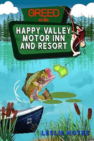 Greed at the Happy Valley Motor Inn and Resort by Leslie Noyes