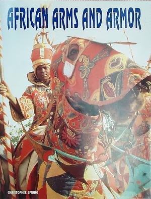 African Arms and Armor by Christopher Spring