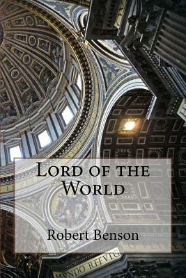 Lord of the World by Robert Hugh Benson