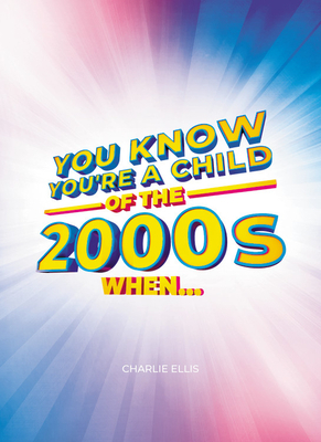 You Know You're a Child of the 2000s When by Charlie Ellis