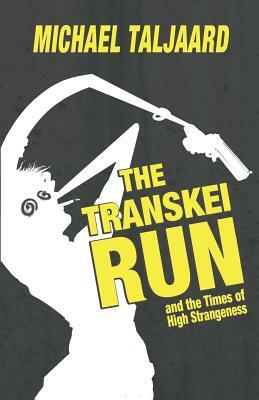 The Transkei Run: and the Times of High Strangeness by Michael Taljaard