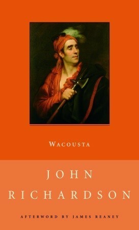 Wacousta, Or, the Prophecy: a Tale of the Canadas by James Reaney, John Richardson