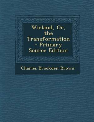 Wieland, Or, the Transformation by Charles Brockden Brown