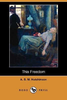 This Freedom by A.S.M. Hutchinson