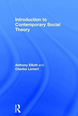 Introduction to Contemporary Social Theory by Charles Lemert, Anthony Elliott