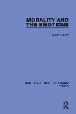Morality and the Emotions by Justin Oakley