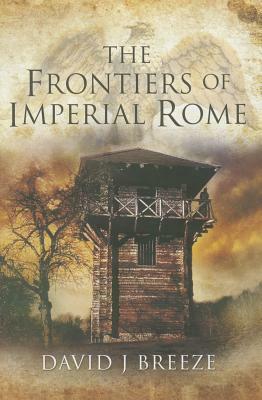 The Frontiers of Imperial Rome by David J. Breeze